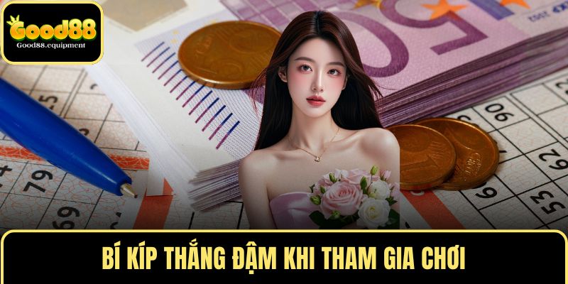 Bí kíp thắng đậm khi tham gia chơi