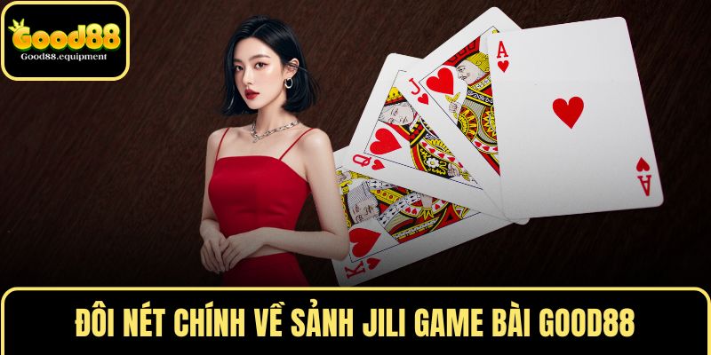 Đôi nét chính về sảnh JILI GAME BÀI GOOD88