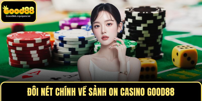 Đôi nét chính về sảnh ON CASINO GOOD88