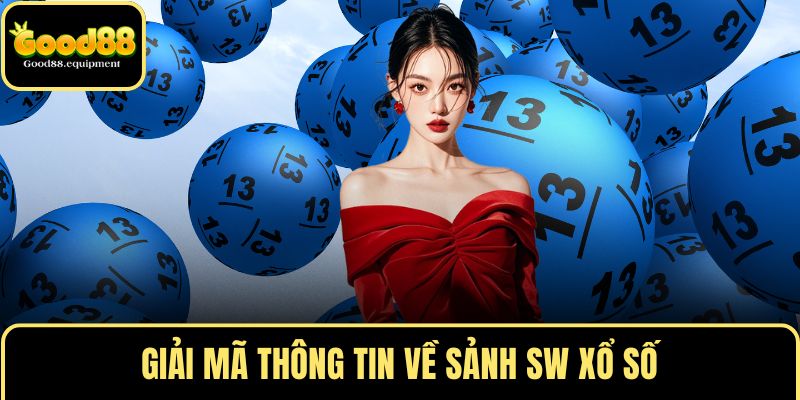 Giải mã thông tin về sảnh SW xổ số