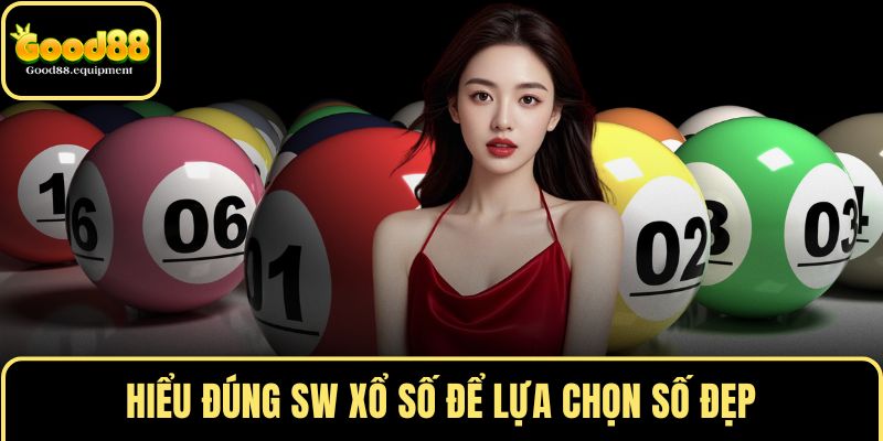 Hiểu đúng SW xổ số để lựa chọn số đẹp