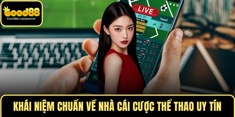 Khái niệm chuẩn về nhà cái cược thể thao uy tín