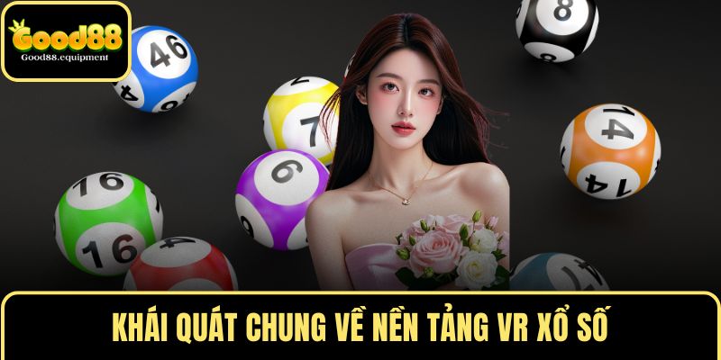 Khái quát chung về nền tảng VR xổ số