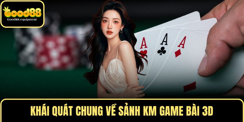 Khái quát chung về sảnh KM game bài 3D