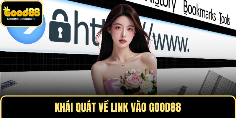 Khái quát về link vào GOOD88