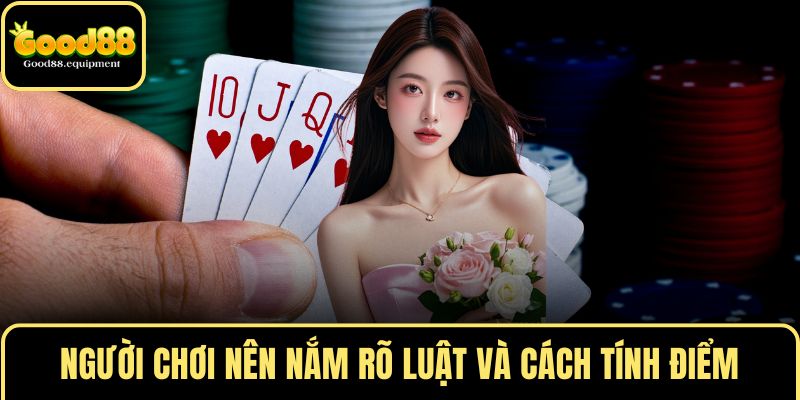 Người chơi nên nắm rõ luật và cách tính điểm