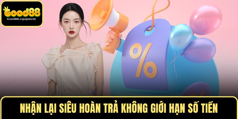 Nhận lại siêu hoàn trả không giới hạn số tiền