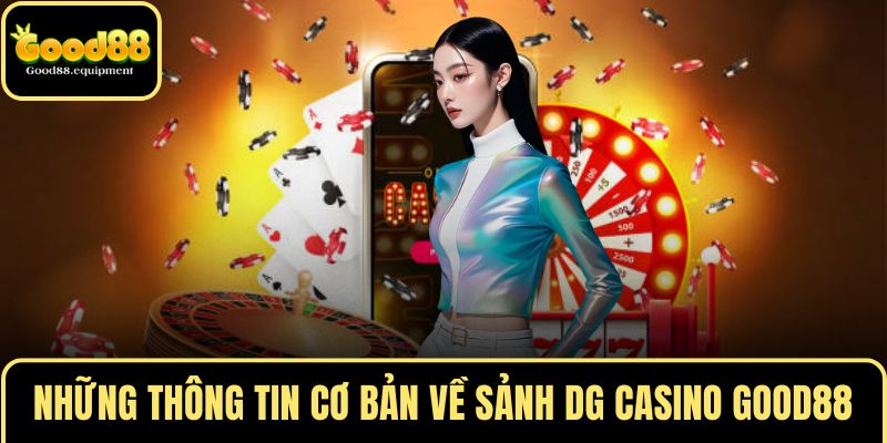 Những thông tin cơ bản về sảnh DG CASINO GOOD88