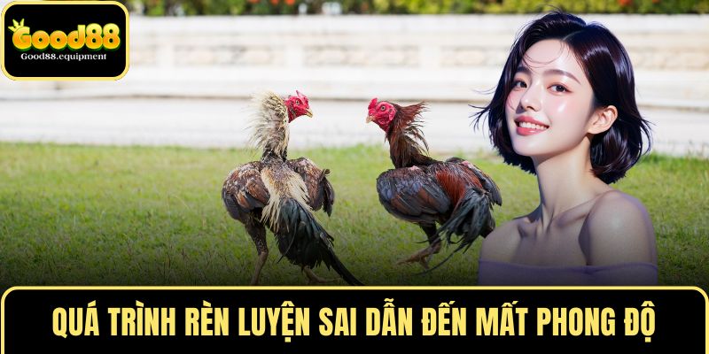 Quá trình rèn luyện sai dẫn đến mất phong độ