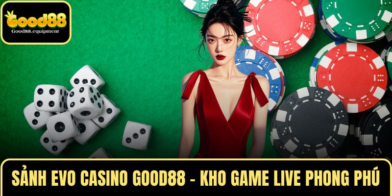 Sảnh EVO CASINO GOOD88