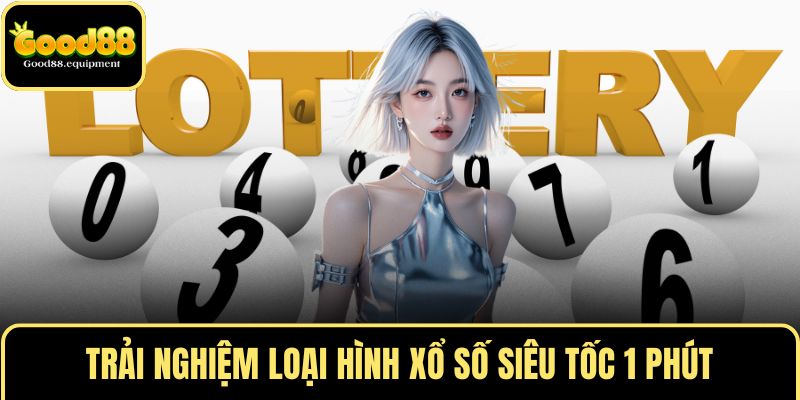 Trải nghiệm loại hình xổ số siêu tốc 1 phút