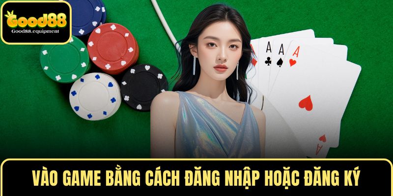 Vào game bằng cách đăng nhập hoặc đăng ký