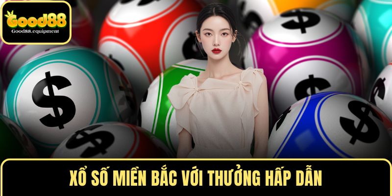 Xổ số miền Bắc với thưởng hấp dẫn