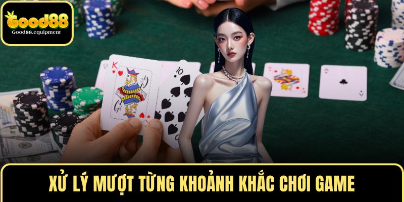 Xử lý mượt từng khoảnh khắc chơi game